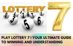 Play-Lottery-7-Your-Ultimate-Guide-to-Winning-and-Understanding